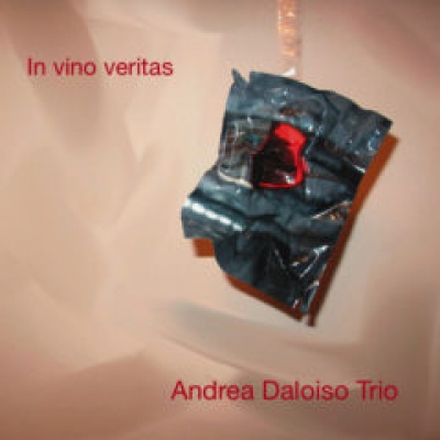 L'album "In Vino Veritas"  della formazione jazz Andrea Daloiso Trio