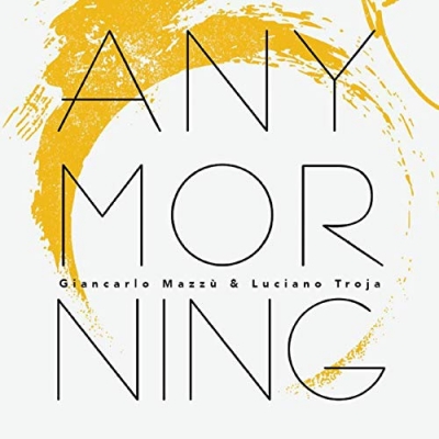 Recensione “Any Morning” di Giancarlo Mazzù e Luciano Troja