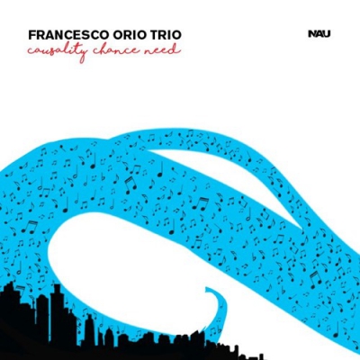 Recensione “Causality Chance Need” di “Francesco Orio Trio”