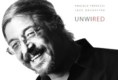 Recensione “Unwired” di “Angiolo Tarocchi Jazz Orchestra”